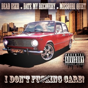 Dead User & Date My Recovery & Missouri Quiet - I Don't Fucking Care [Single] (2013)