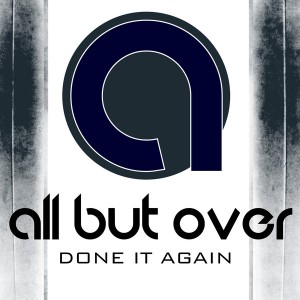 All But Over - Done It Again (Single) (2013)