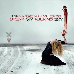 Break My Fucking Sky - Love is a force you can't control (Single) (2013)